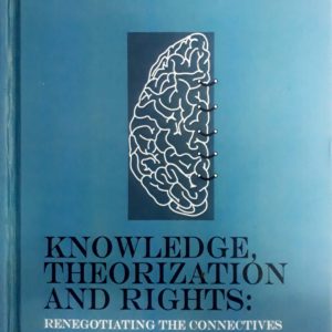 Knowledege, Theorization and Rights: Renegotiating the Connectives