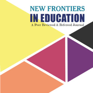 IJE&R : NEW FRONTIERS IN EDUCATION : Vol 54 No. 2 April-June 2021 & Vol 54 No. 3 July-Sept 2021